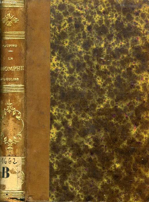 LE TRIOMPHE DE L'EGLISE AU CONCILE DU VATICAN, EXPLICATION DOGMATIQUE, PHILOSOPHIQUE ET HISTORIQUE DES DECRETS DU CONCILE OECUMENIQUE DU VATICAN, LETTRES & INSTRUCTIONS PASTORALES
