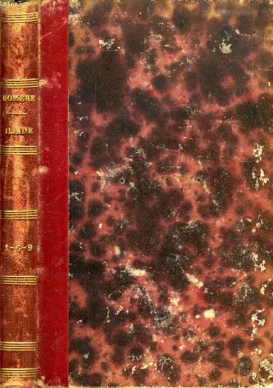 LES AUTEURS GRECS EXPLIQUES D'APRES UNE METHODE NOUVELLE, PAR DEUX TRADUCTIONS FRANCAISES, HOMERE, L'ILIADE, CHANTS I, VI, IX