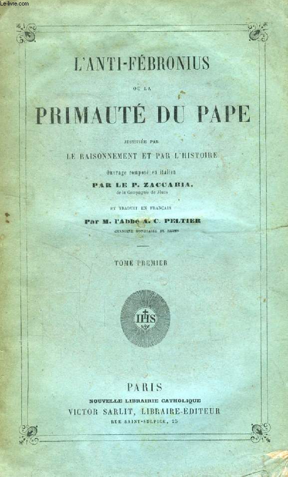 L'ANTI-FEBRONIUS OU LA PRIMAUTE DU PAPE JUSTIFIEE PAR LE RAISONNEMENT ET PAR L'HISTOIRE, 4 TOMES (COMPLET)