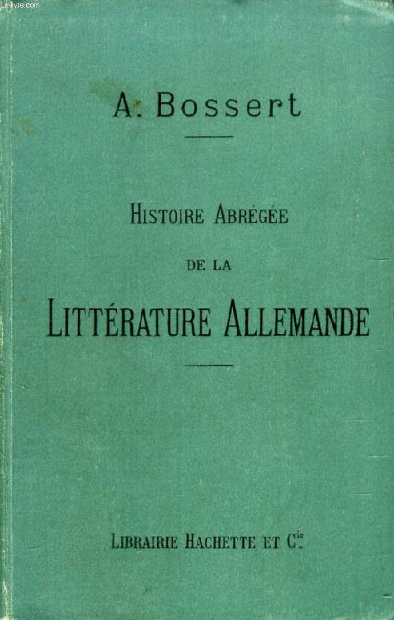 HISTOIRE ABREGEE DE LA LITTERATURE ALLEMANDE, DEPUIS LES ORIGINES JUSQU'EN 1870