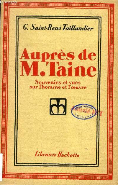 AUPRES DE M. TAINE, Souvenirs et Vues sur L'Homme et L'Oeuvre