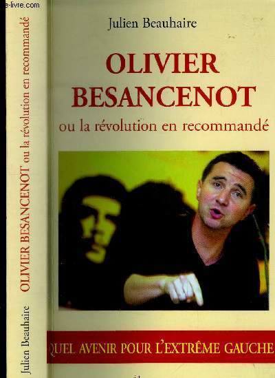OLIVIER BESANCENOT OU LA REVOLUTION EN RECOMMANDE