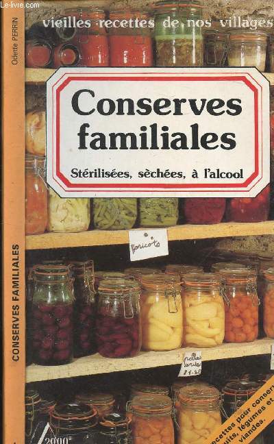 CONSERVES FAMILIALES - STERILISEES, SECHEES, A L ALCOOL