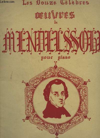 LES DOUZE CELEBRES OEUVRES DE MENDELSSOHN POUR PIANO - CHANSON DU PRINTEMPS + ROMANCE SANS PAROLES + MARCHE NUPTIALE + CHANT GONDOLIER 1 + CHANT GONDOLIER 2 + ESPOIR + INSPIRATION + ANDANTE DU TRIO + TARANTELLE + MARCHE FUNEBRE + FILEUSE + CHRISTMAS N3.