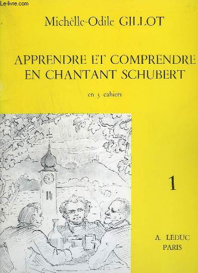 APPRENDRE ET COMPRENDRE EN CHANTANT SCHUBERT - CAHIER 1 : CHANSON D'AUTOMNE + CHANSON D'HIVER + NUIT DE MAI + PETITE ROSE DES BRUYERES + AU PRINTEMPS + BONHEUR DE LA MELANCOLIE + ESPERANCE.