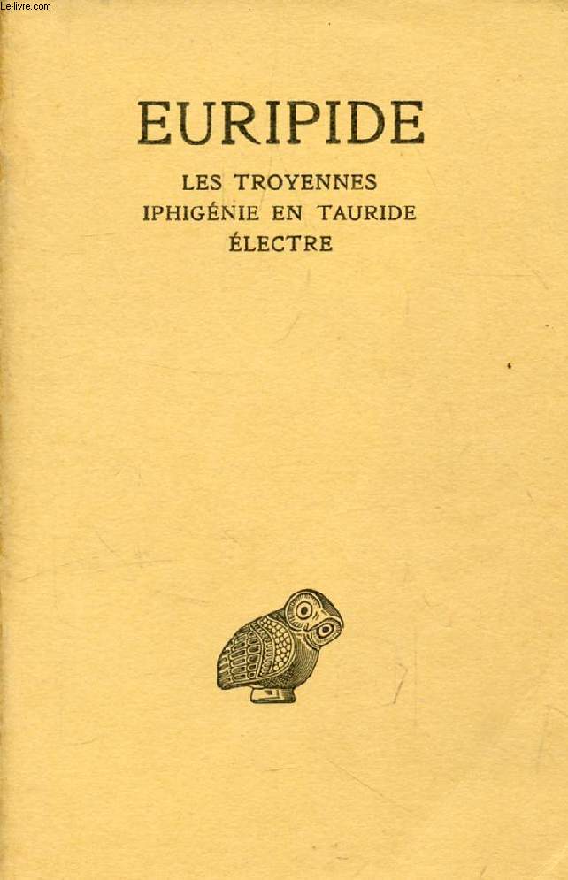 EURIPIDE, TOME IV, LES TROYENNES, IPHIGENIE EN TAURIDE, ELECTRE
