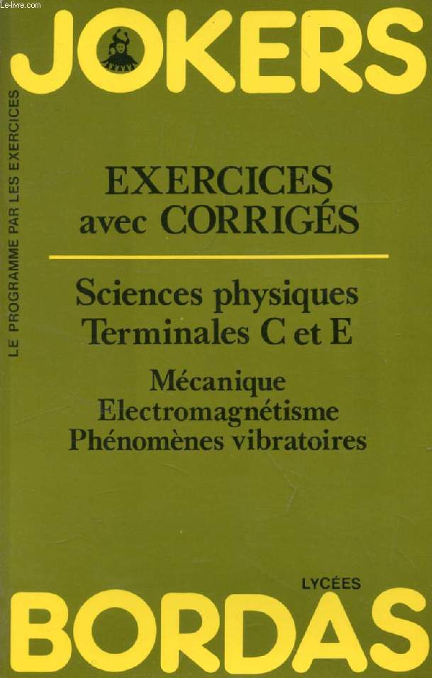 JOKERS BORDAS, SCIENCES PHYSIQUES TERMINALES C & E, EXERCICES AVEC CORRIGES