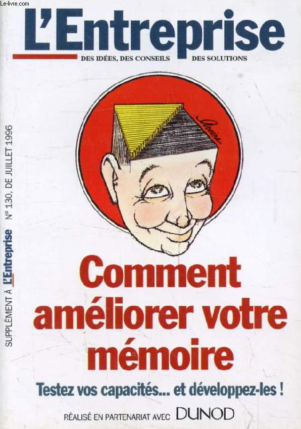 COMMENT AMELIORER VOTRE MEMOIRE, TESTEZ VOS CAPACITES... ET DEVELOPPEZ LES ! (L'Entreprise, n 130, Supplment, juillet 1996)