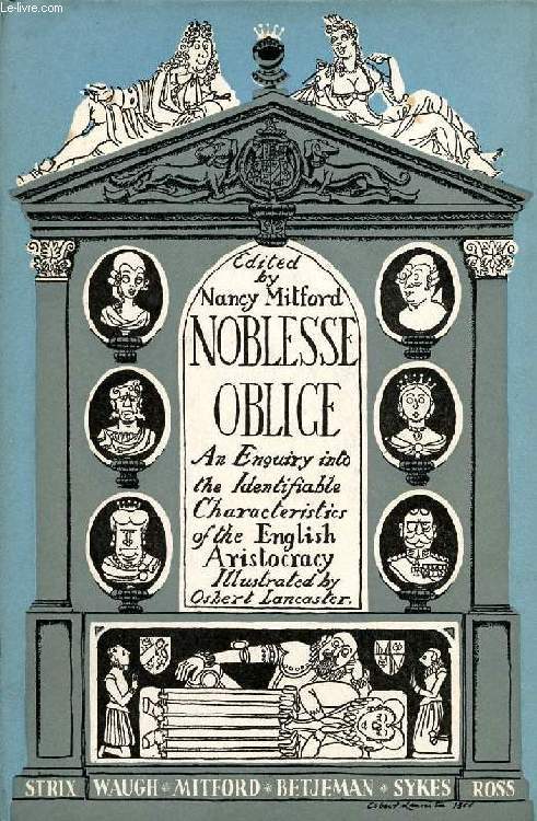 NOBLESSE OBLIGE, AN ENQUIRY INTO THE IDENTIFIABLE CHARACTERISTICS OF THE ENGLISH ARISTOCRACY