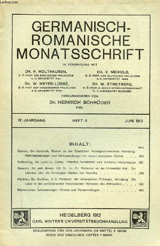 GERMANISCH-ROMANISCH MONATSSCHRIFT, 4. JAHRGANG, HEFT 6, JUNI 1912 (Inhalt: Spiero, Dr. Heinrich, Dozent an der Staatlichen Kunstgewerbeschule Hamburg: Motivwanderungen und Motivwandlungen im neuern deutschen Roman. Schcking, Dr. Levin L. (Jena)...)