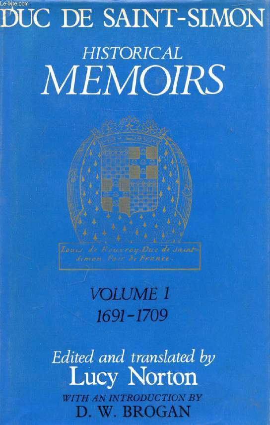 HISTORICAL MEMOIRS OF THE DUC DE SAINT-SIMON, A SHORTENED VERSION, VOL. I: 1691-1709