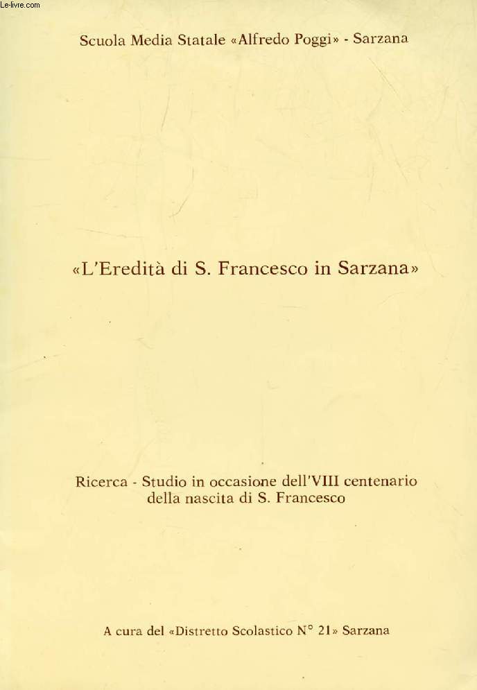L'EREDITA' DI S. FRANCESCO IN SARZANA, RICERCA-STUDIO IN OCCASIONE DELL'VIII CENTENARIO DELLA NASCITA DI S. FRANCESCO