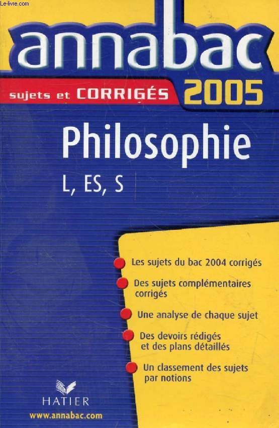 ANNABAC 2005, PHILOSOPHIE L, ES, S, SUJETS ET CORRIGES
