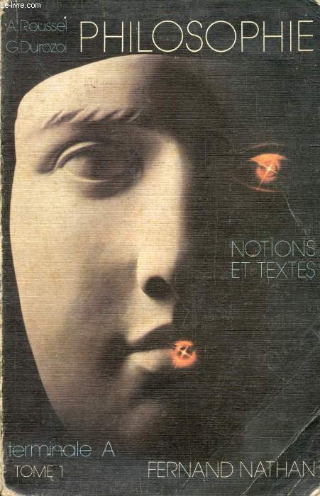PHILOSOPHIE, NOTIONS ET TEXTES, CLASSE TERMINALE A, TOME 1