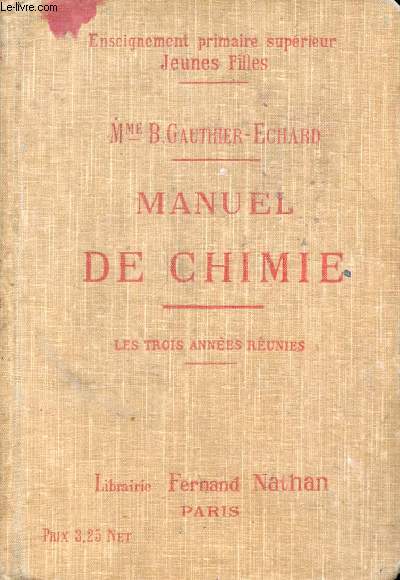 MANUEL DE CHIMIE, ECOLES PRIMAIRES SUPERIEURES (JEUNES FILLES), COURS COMPLEMENTAIRES, CANDIDATES AU BREVET ELEMENTAIRE ET A L'ECOLE NORMALE, 3 ANNEES REUNIES
