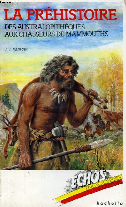 LA PREHISTOIRE, DES AUSTRALOPITHEQUES AUX CHASSEURS DE MAMMOUTHS