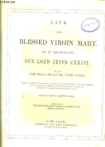 Life of the Blessed Virgin Mary, and of her divine son, our Lord Jesus Christ.