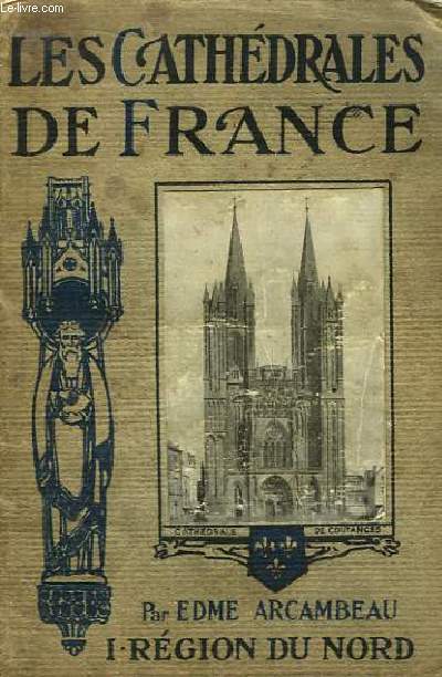 Les Cathdrales de France.  TOME 1 : Rgion du Nord.