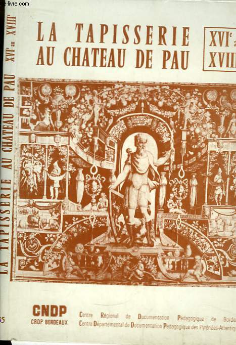 La Tapisserie au Chteau de Pau - XVIe au XVIIIe.
