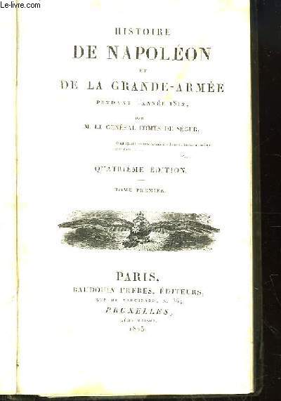 Histoire de Napolon et de la Grande-Arme, pendant l'anne 1812. TOME 1er.