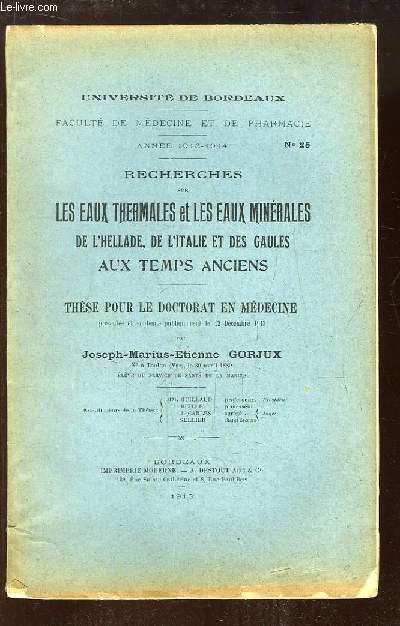 Recherches sur les Eaux Thermales et les Eaux Minrales de l'Hellade, de l'Italie et des Gaules, aux Temps Anciens. Thse pour le Doctorat en Mdecine N25