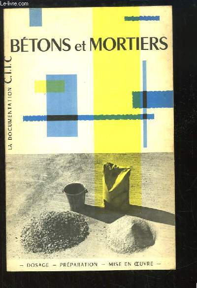 Btons et Mortiers. Dosage, Prparation, Mise en oeuvre.