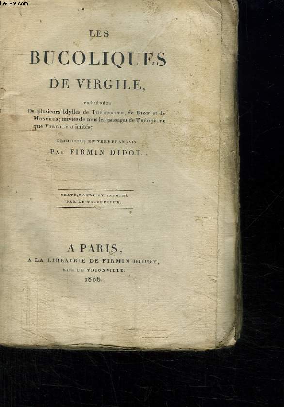 Les Bucoliques. Prcdes de plusieurs Idylles de Thocrite, de Bion et de Moschus, suivies de tous les passages de Thocrite que Virgile a imits.