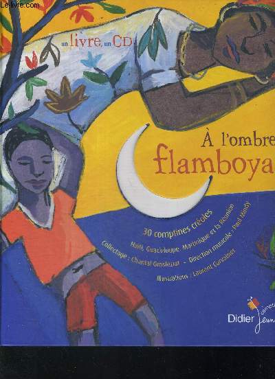 30 COMPTINES CREOLES/ HAITI/ GUADELOUPE / MARTINIQUE ET LA REUNION / A L'OMBRE DU FLAMBOYANT