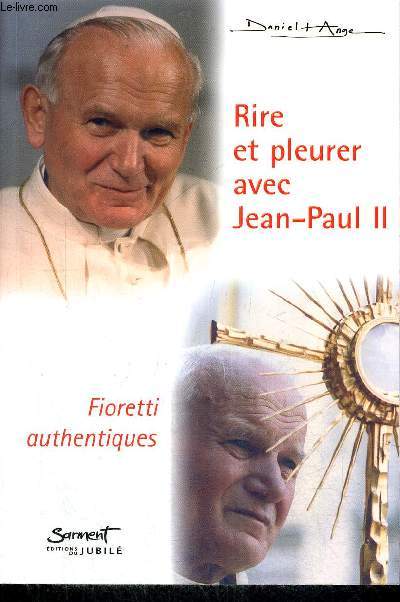 RIRE ET PLEURER AVEC JEAN PAUL PAUL II - FIORETTI AUTHENTIQUES