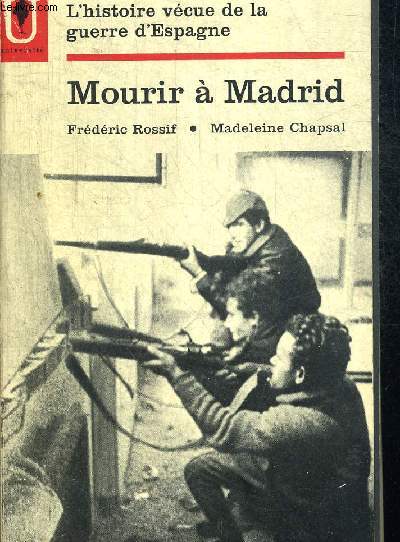 MOURIR A MADRID. L HISTOIRE VECUE DE LA GUERRE D ESPAGNE