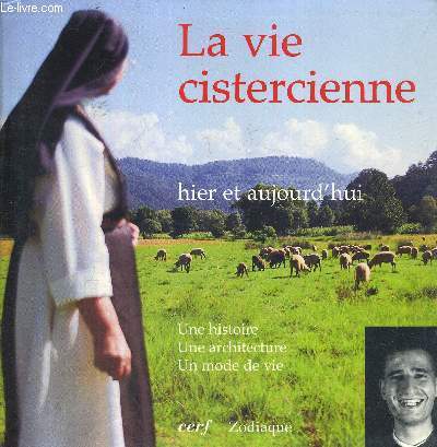 LA VIE CISTERCIENNE - HIER ET AUJOURD'HUI - UNE HISTOIRE - UNE ARCHITECTURE - UN MODE DE VIE