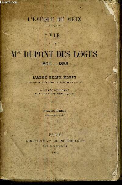 VIE DE MGR DUPONT DES LOGES  - 1804-1186 - OUVRAGE COURONNE PAR L'ACADEMIE FRANCAISE - NOUVELLE EDITION - L'EVEQUE DE METZ