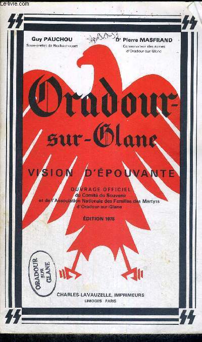 ORADOUR-SUR-GLANE  - VISION D'EPOUVANTE - OUVRAGE OFFICIEL DU COMITE DU SOUVENIR ET DE L'ASSOCIATION NATIONALES DES FAMILLES DES MARTYRS D'ORADOUR SUR GLANE - EDITION 1978