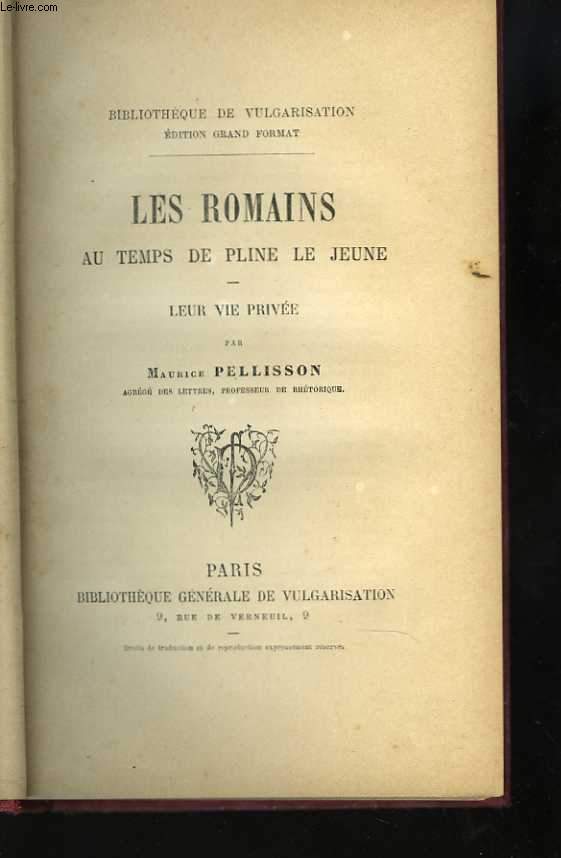Les Romains, au temps de Pline le Jeune. Leur vie prive