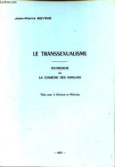 Le transsexualise. Raymonde u la comdie des erreurs. Thse pour le Doctorat.
