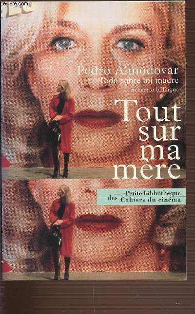 TOUT SUR MA MERE. TODO SOBRE MI MADRE.  SCENARIO BILINGUE. PETITE BILBIOTHEQUE DES CAHIERS DU CINEMA.