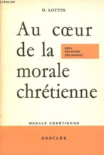 AU COEUR DE LA MORALE CHRETIENNE - BIBLE TRADITION PHILOSOPHIE - MORALE CHRETIENNE.