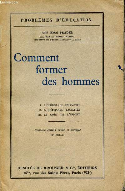 COMMENT FORMER DES HOMMES - I : L'OBEISSANCE EDUCATIVE / II : L'OBEISSANCE FACILITEE / III : LE GOUT DE L'EFFORT. COLLECTION 