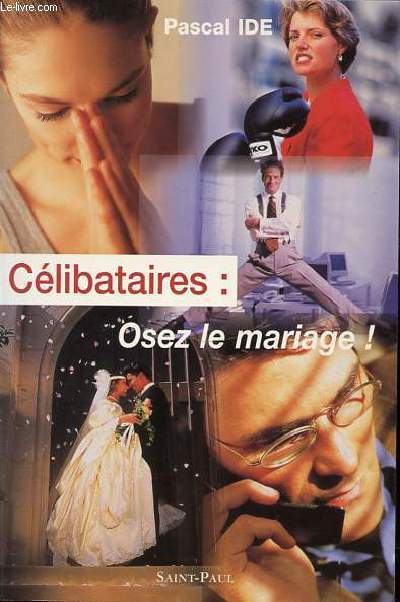 CELIBATAIRES : OSEZ LE MARIAGE !
