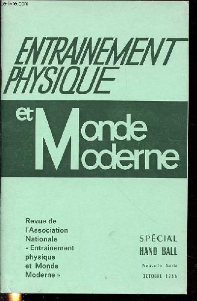 ENTRAINEMENT PHYSIQUE ET MONDE MODERNE NUMERO SPECIAL : HAND BALL / OCTOBRE 1966 - SOMMAIRE : LOIS DU JEU, REGLES SUCCINCTES / EVOLUTION DU HAND-BALL : ETAPES CLASSIQUES DE LA PROGRESSION / TECHNIQUE DE DEFENSE / TECHNIQUE D'ATTAQUE / GARDIEN DE BUT / ETC