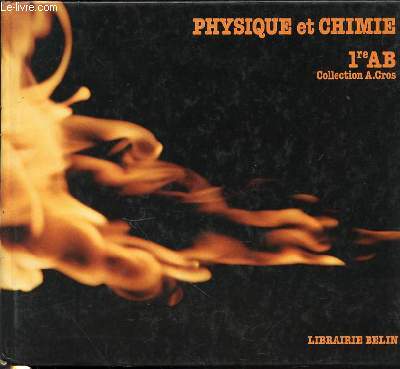 PHYSIQUE ET CHIMIE - 1 ERE AB / COLLECTION A. CROS.