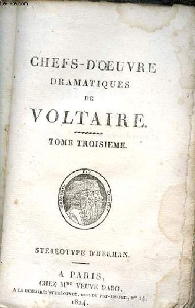 CHEFS-D'OEUVRE DRAMATIQUE DE VOLTAIRE - TOME TROISIEME : MEROPE, TRAGEDIE / LA MORT DE CESAR, TRAGEDIE / SEMIRAMIS, TRAGEDIE / NANINE, OU LE PREJUGE VAINCU, COMEDIE.