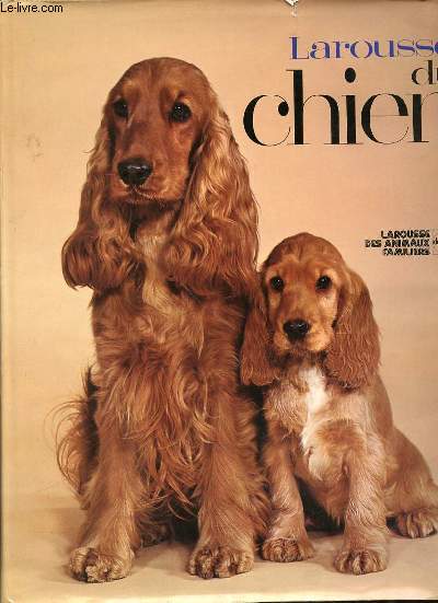 LAROUSSE DU CHIEN - LAROUSSE DES ANIMAUX FAMILIERS / COLLECTION 
