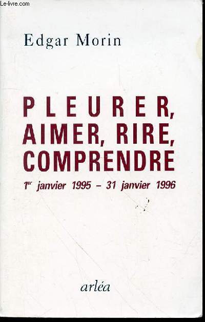 PLEURER, AIMER, RIRE, COMPRENDRE : 1ER JANVIER 1995 - 31 JANVIER 196.
