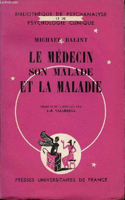 LE MEDECIN, SON MALADE ET LA MALADIE - BIBLIOTHEQUE DE PSYCHANALYSE ET DE PSYCHOLOGIE CLINIQUE.