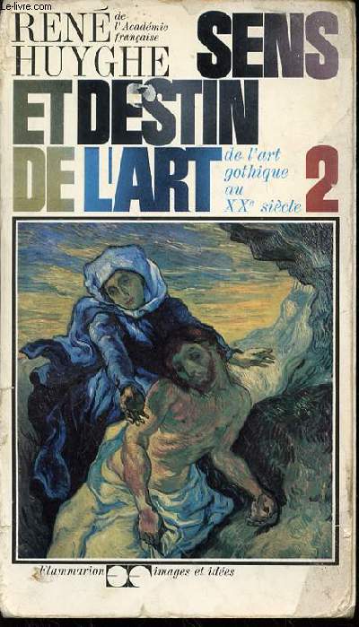 SENS ET DESTIN DE L'ART : DE L'ART GOTHIQUE AU XX EME SIECLE / TOME 2. COLLECTION 