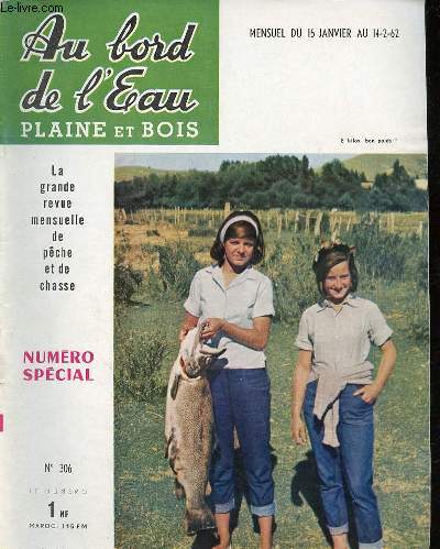AU BORD DE L'EAU PLAINE ET BOIS - MENSUEL DU 15 JANVIER AU 14 FEVRIER 1962 - NUMERO SPECIAL N306 LA REVUE MENSUELLE DE PECHE ET DE CHASSE - SOMMAIRE : PECHE :AU GUI L'AN NEUF ! p. 7.D'UN MOIS A L'AUTRE..., par tr DE BOISSET, p. 9.ARAIGNEE ROUGE