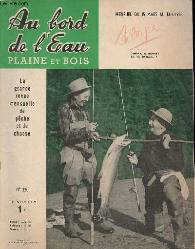 AU BORD DE L'EAU PLAINE ET BOIS LA REVUE MENSUELLE DE PECHE ET DE CHASSE - MENSUEL DU 15 MARS AU 14 AVRIL 1963 - N320 - SOMMAIRE : PECHE :COMMERCIALISME, par LA COCCINELLE, p. 5.D'UN MOIS A L'AUTRE, par L. de BOISSET, p. 9.LA CARPE EN MARS-AVRIL