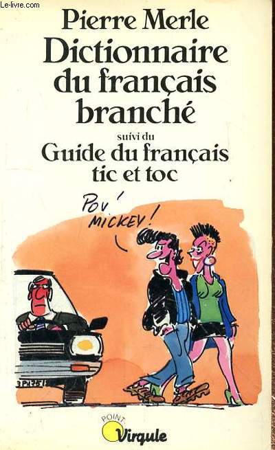 DICTIONNAIRE DU FRANCAIS BRANCHE SUIVI DU GUIDE DU FRANCAIS TIC ET TOC