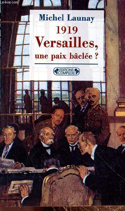 1919 VERSAILLES, UNE PAIX BACLEE?